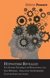 Hypnotism Revealed - The Powers Technique of Hypnotizing and Self-Hypnosis - Including the Intriguing Chapter Sleep and Learn