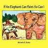 If An Elephant Can Paint So Can I