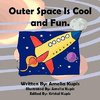 Outer Space Is Cool And Fun.