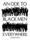An Ode To Black Men Everywhere