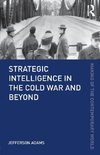 Strategic Intelligence in the Cold War and Beyond