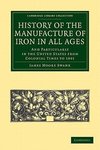 History of the Manufacture of Iron in All Ages