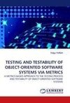 TESTING AND TESTABILITY OF OBJECT-ORIENTED SOFTWARE SYSTEMS VIA METRICS