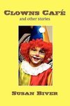 Clowns Cafe and Other Stories
