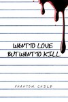 Want to Love But Want to Kill