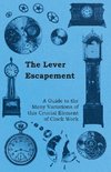 The Lever Escapement - A Guide to the Many Variations of this Crucial Element of Clock Work