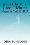 JESUS CHRIST IS GREEK-HEBREW NAME IS YAHSHUA