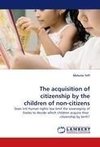 The acquisition of citizenship by the children of non-citizens
