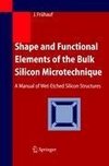Shape and Functional Elements of the Bulk Silicon Microtechnique