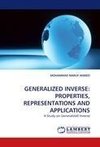 GENERALIZED INVERSE: PROPERTIES, REPRESENTATIONS AND APPLICATIONS