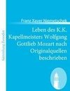 Leben des K.K. Kapellmeisters Wolfgang Gottlieb Mozart nach Originalquellen beschrieben