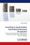 Investing in Saudi Arabia; International Business Perspective