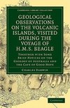 Geological Observations on the Volcanic Islands, Visited During the             Voyage of H.M.S. Beagle