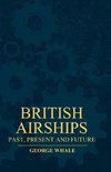British Airships - Past, Present And Future
