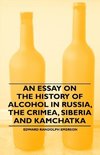 An Essay on the History of Alcohol in Russia, the Crimea, Siberia and Kamchatka