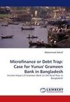 Microfinance or Debt Trap: Case for Yunus' Grameen Bank in Bangladesh
