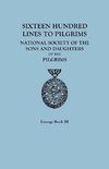 Sixteen Hundred Lines to Pilgrims. Lineage Book III, National Society of the Sons and Daughters of the Pilgrims [originally published in 1982]