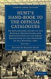 Hunt's Hand-Book to the Official Catalogues of the Great Exhibition - Volume 1