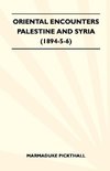 Oriental Encounters - Palestine And Syria (1894-5-6)
