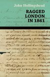 RAGGED LONDON IN 1861