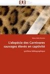 L''alopécie des Carnivores sauvages élevés en captivité