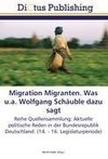 Migration Migranten. Was u.a. Wolfgang Schäuble dazu sagt
