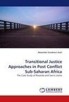 Transitional Justice Approaches in Post Conflict Sub-Saharan Africa