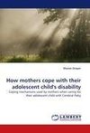 How mothers cope with their adolescent child''s disability