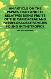 An Article on the Papaya Fruit and its Relatives being Fruits of the Caricaceae and Passifloraceae Families Found in the Tropics
