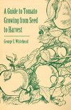 Whitehead, G: Guide to Tomato Growing from Seed to Harvest