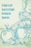 A Guide to All Aspects of Apple Growing for Amateurs