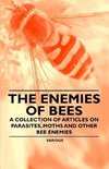 The Enemies of Bees - A Collection of Articles on Parasites, Moths and Other Bee Enemies