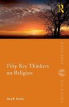 Fifty Key Thinkers on Religion