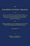 The  Soldiery of West Virginia in the French and Indian War; Lord Dunmore's War; The Revolution; the Later Indian Wars; the Whiskey Insurrection; the Second War with England; the War with Mexico.