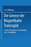 Die Genese der Magnetbahn Transrapid