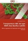 Transporteurs ABC de type MDR chez Bacillus subtilis