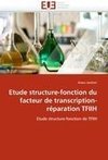 Etude structure-fonction du facteur de transcription-réparation TFIIH