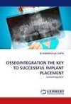 OSSEOINTEGRATION THE KEY TO SUCCESSFUL IMPLANT PLACEMENT