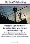 Piraterie vor der Küste Somalias. Was u.a. Jürgen Trittin dazu sagt