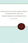 Woodrow Wilson, Revolutionary Germany, and Peacemaking, 1918-1919
