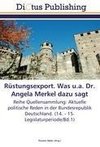 Rüstungsexport. Was u.a. Dr. Angela Merkel dazu sagt