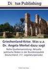 Griechenland-Krise. Was u.a. Dr. Angela Merkel dazu sagt