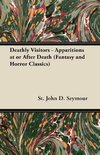 Deathly Visitors - Apparitions at or After Death (Fantasy and Horror Classics)