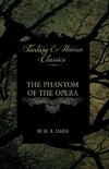 The Phantom of the Opera - 4 Short Stories by Gaston LeRoux (Fantasy and Horror Classics)