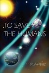 To Save the Humans