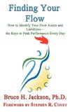 Finding Your Flow - How to Identify Your Flow Assets and Liabilities - the Keys to Peak Performance Every Day