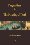 Pragmatism and The Meaning of Truth (Works of William James)