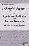 Briefe Goethes an Sophie von La Roche und Bettina Brentano nebst dichterischen Beilagen