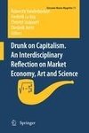 Drunk on Capitalism. An interdisciplinary reflection on Market Economy, Art and Science