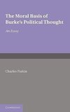 The Moral Basis of Burke's Political Thought